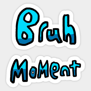 Bruh Moment - (Blue) Sticker